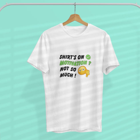 Shirt's On Motivation? Not So Much! Funny Lazy Day T-Shirt